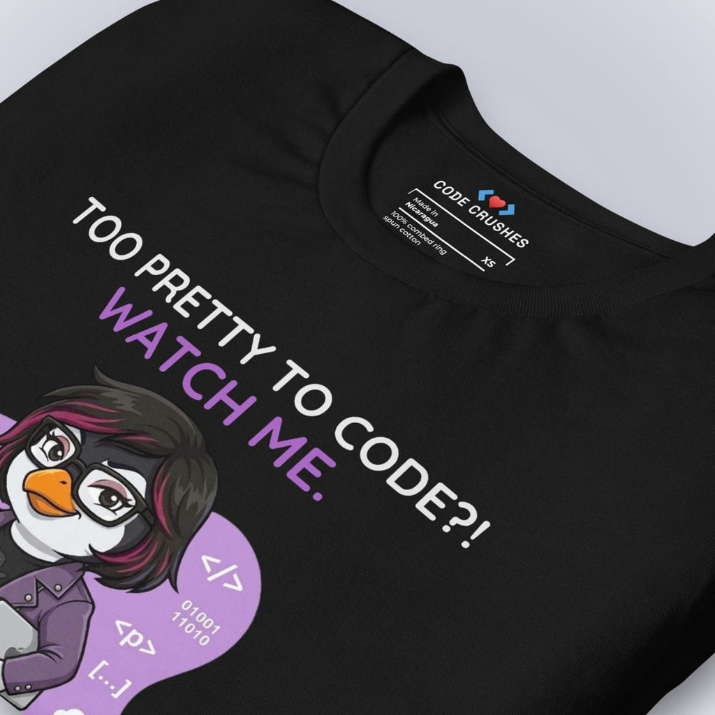 Code Crushes T-SHIRT Too Pretty to Code?! Watch Me. T-Shirt