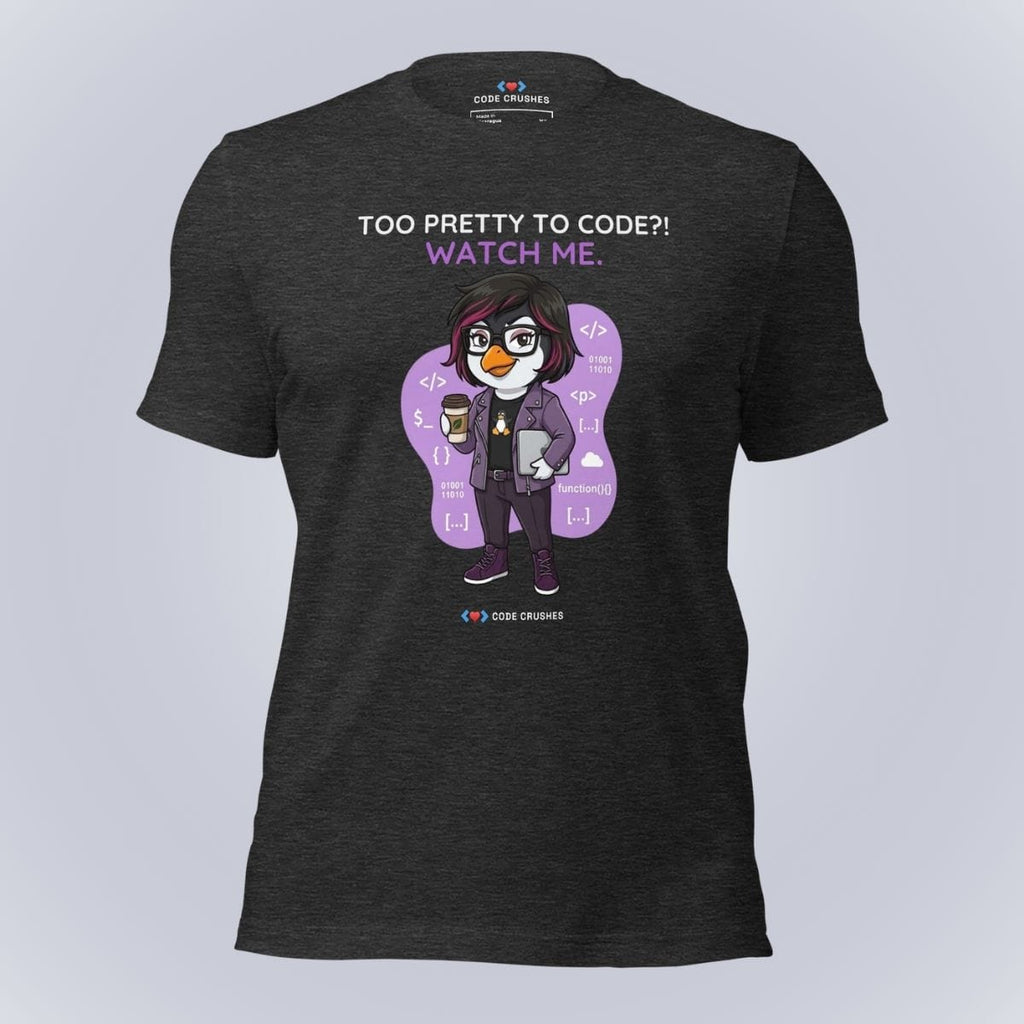 Code Crushes T-SHIRT Dark Grey Heather / XS Too Pretty to Code?! Watch Me. T-Shirt