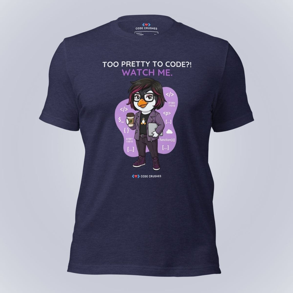Code Crushes T-SHIRT Heather Midnight Navy / XS Too Pretty to Code?! Watch Me. T-Shirt