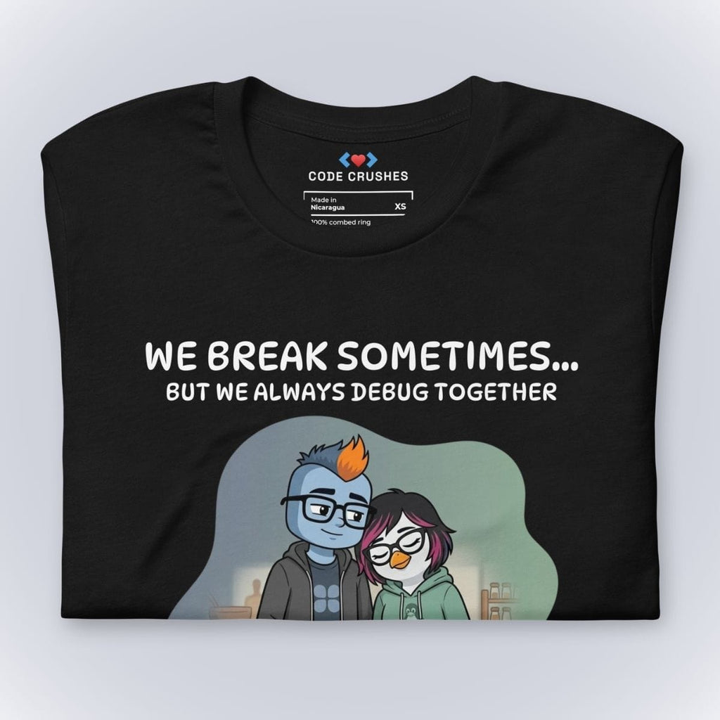 Code Crushes T-SHIRT We Break Sometimes... But We Always Debug Together. T-Shirt