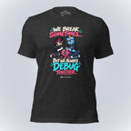 Code Crushes T-SHIRT Dark Grey Heather / S We Break Sometimes... But We Always Debug Together. T-Shirt