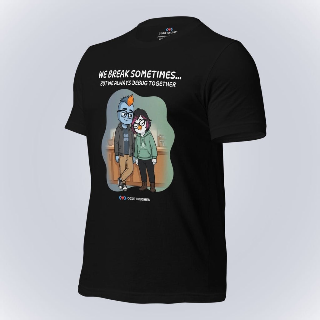 Code Crushes T-SHIRT We Break Sometimes... But We Always Debug Together. T-Shirt