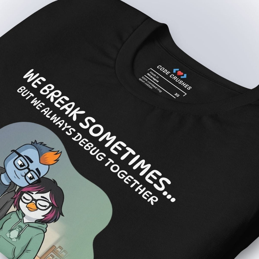 Code Crushes T-SHIRT We Break Sometimes... But We Always Debug Together. T-Shirt