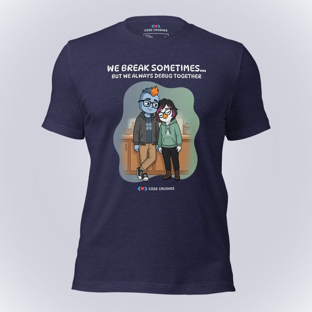 Code Crushes T-SHIRT Heather Midnight Navy / S We Break Sometimes... But We Always Debug Together. T-Shirt