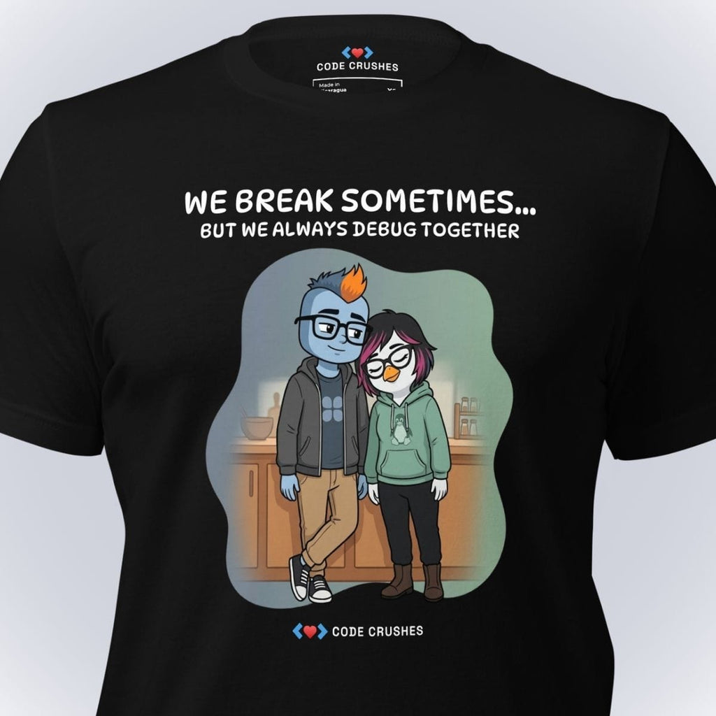 Code Crushes T-SHIRT We Break Sometimes... But We Always Debug Together. T-Shirt