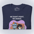 We Don't Fight. We Debug. T-Shirt