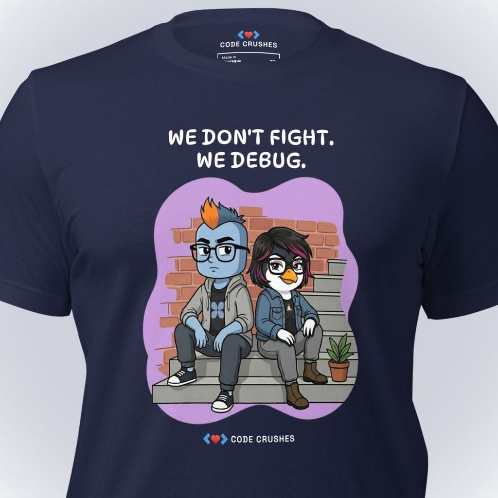 Code Crushes T-SHIRT We Don't Fight. We Debug. T-Shirt