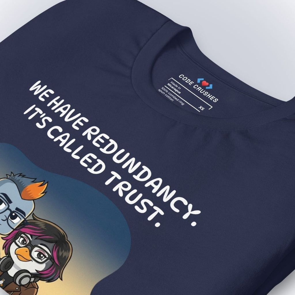 Code Crushes T-SHIRT We Have Redundancy. It's Called Trust. T-Shirt