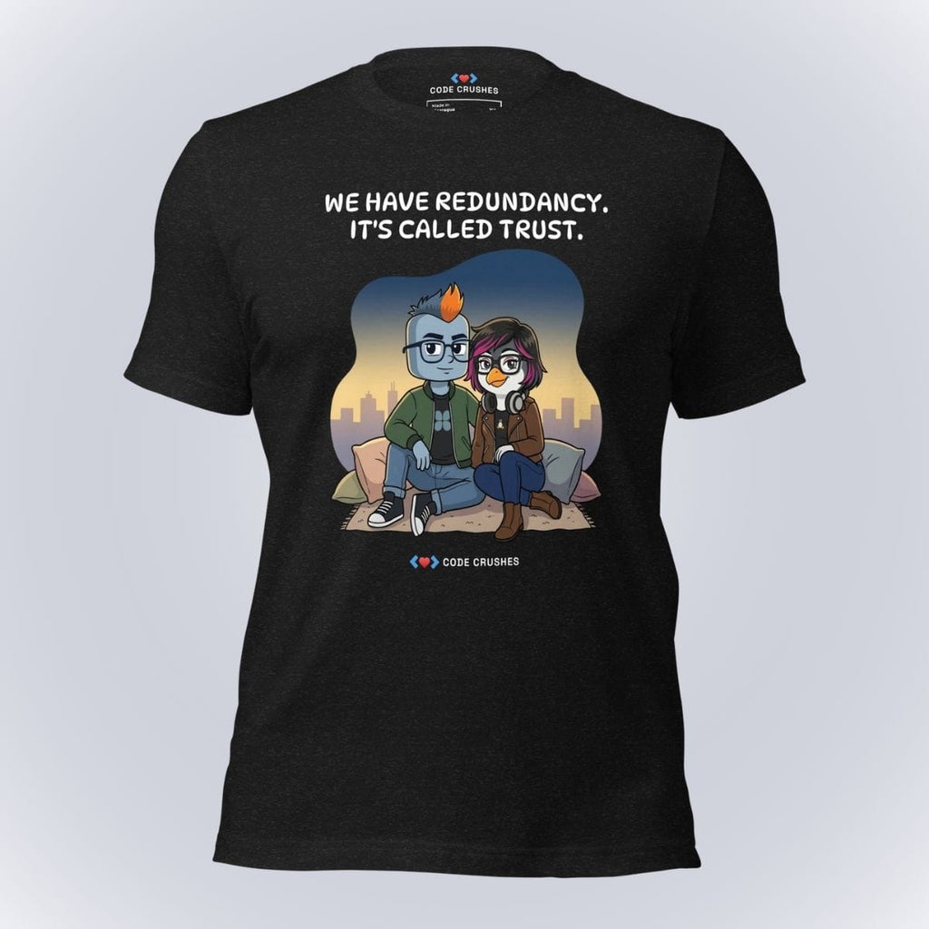 Code Crushes T-SHIRT Black Heather / S We Have Redundancy. It's Called Trust. T-Shirt