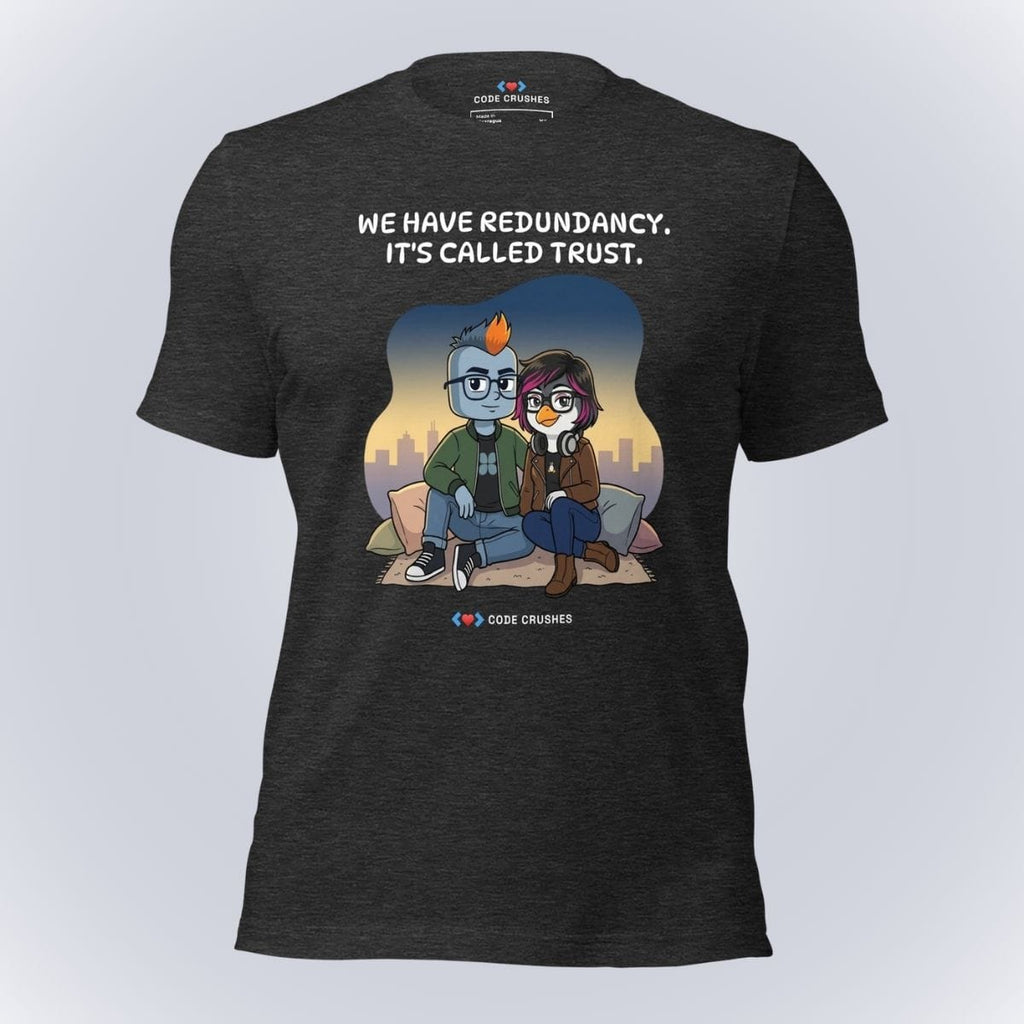 Code Crushes T-SHIRT Dark Grey Heather / S We Have Redundancy. It's Called Trust. T-Shirt
