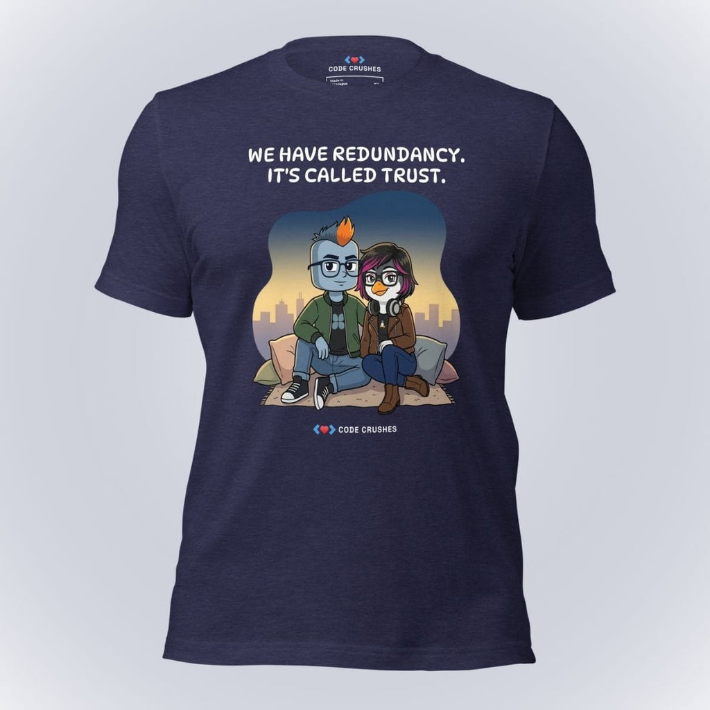 Code Crushes T-SHIRT Heather Midnight Navy / S We Have Redundancy. It's Called Trust. T-Shirt