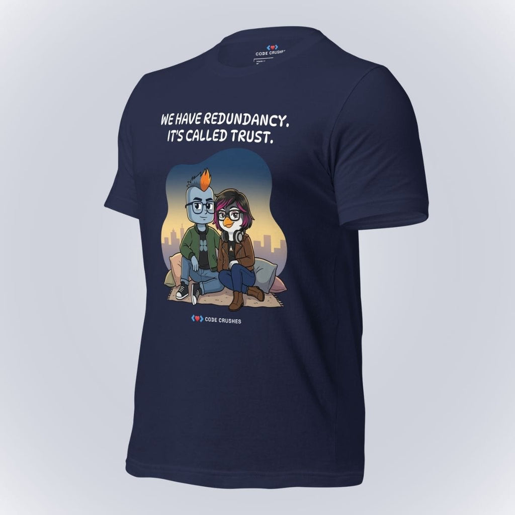 Code Crushes T-SHIRT We Have Redundancy. It's Called Trust. T-Shirt