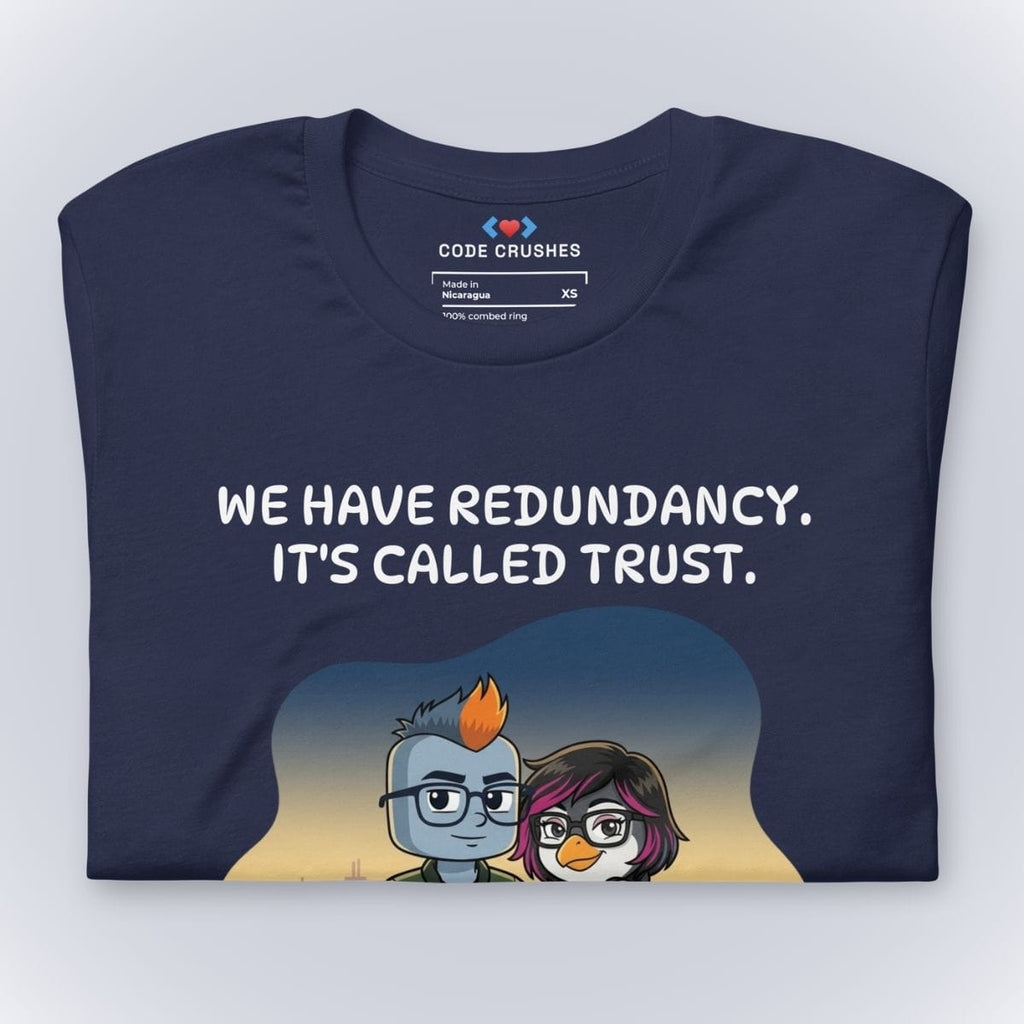 Code Crushes T-SHIRT We Have Redundancy. It's Called Trust. T-Shirt