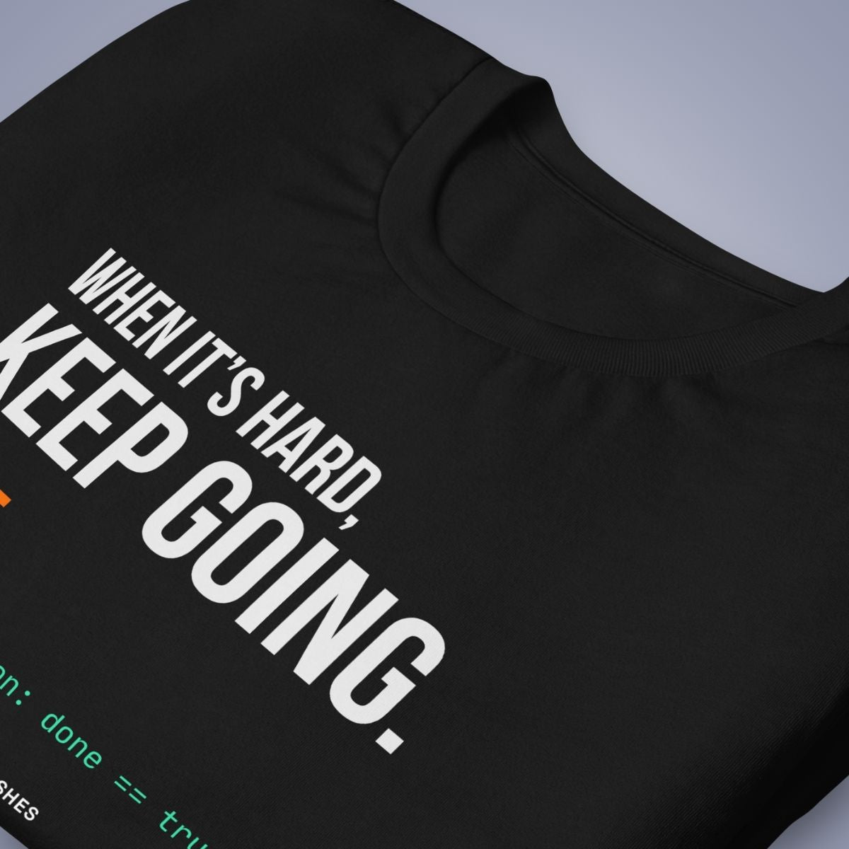 When It's Hard, Keep Going. Done. T-Shirt