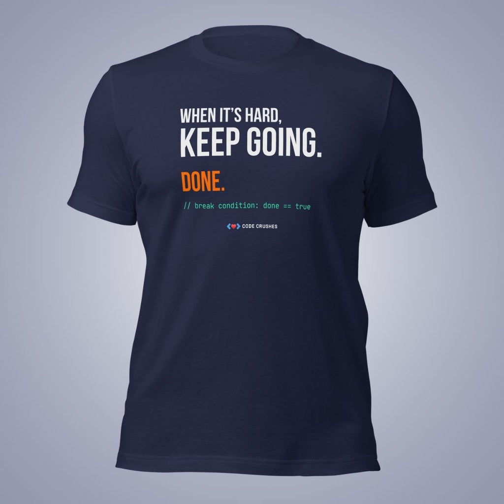 When It's Hard, Keep Going. Done. T-Shirt