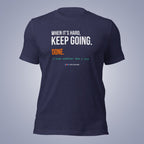 When It's Hard, Keep Going. Done. T-Shirt