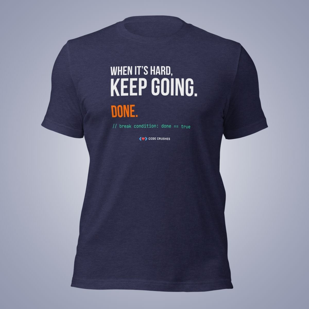 When It's Hard, Keep Going. Done. T-Shirt