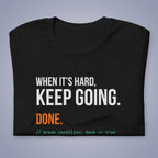 When It's Hard, Keep Going. Done. T-Shirt