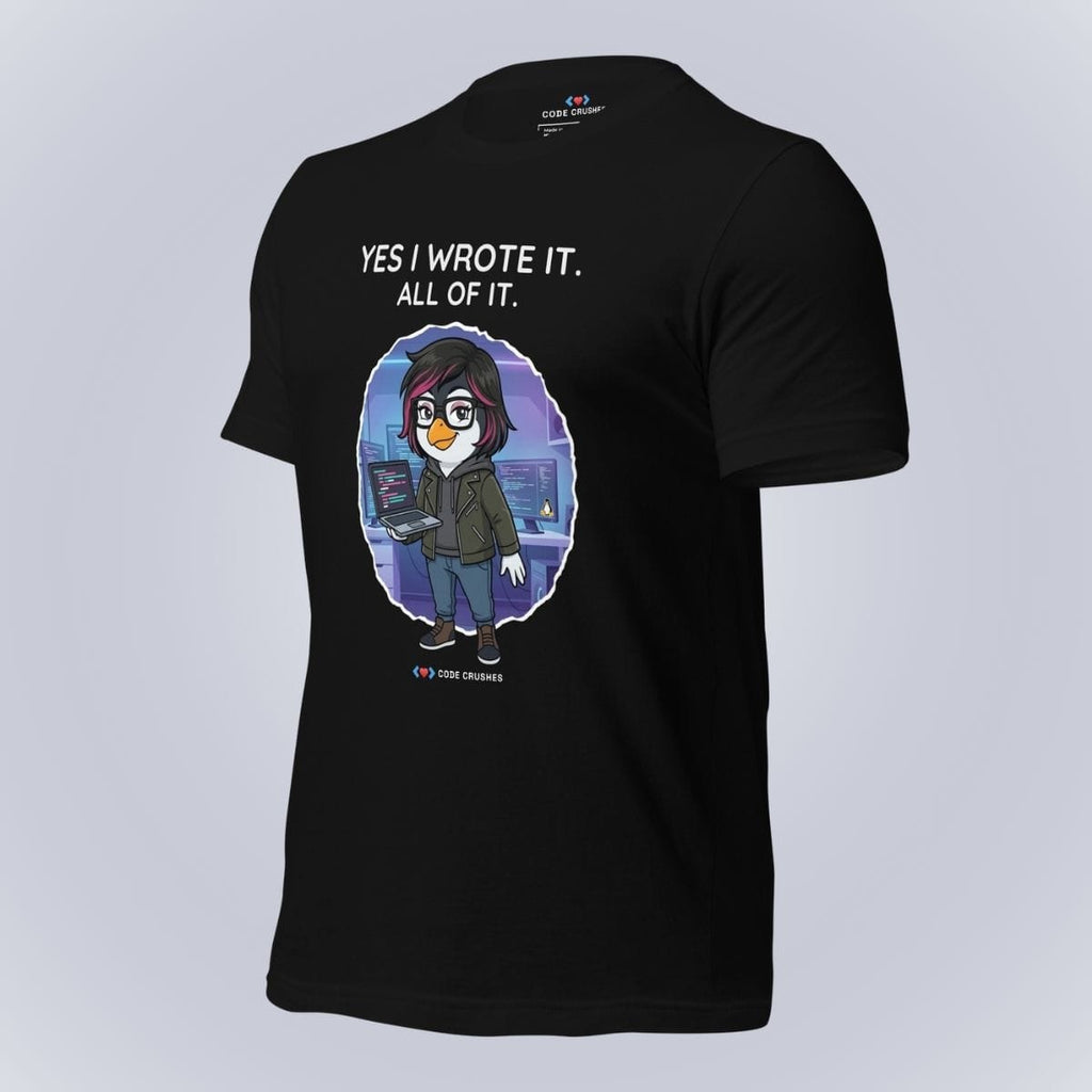 Code Crushes T-SHIRT Yes I Wrote It. All of It. T-Shirt