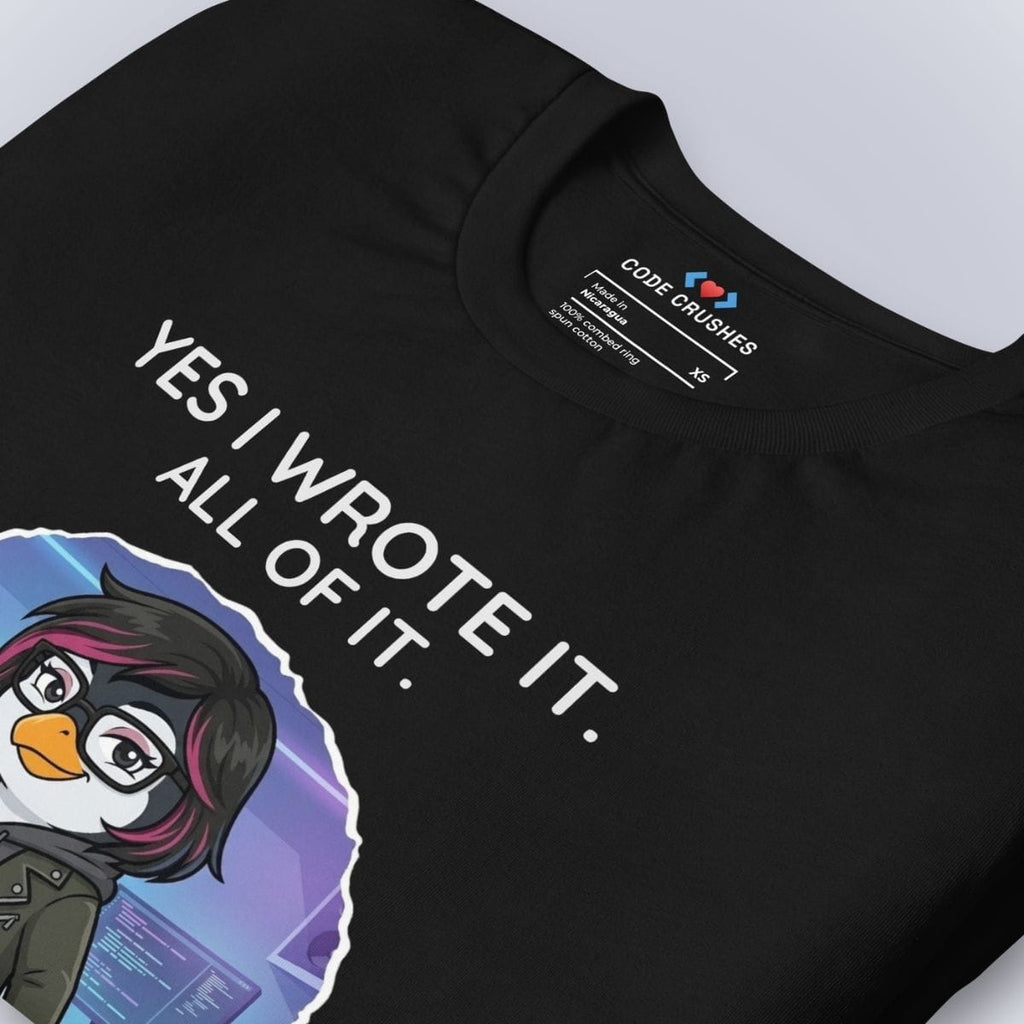 Code Crushes T-SHIRT Yes I Wrote It. All of It. T-Shirt