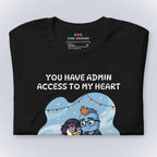 You Have Admin Access to My Heart. T-Shirt