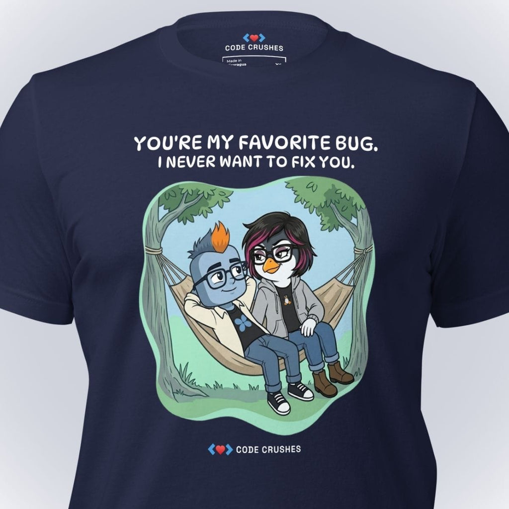 Code Crushes T-SHIRT You're My Favorite Bug. I Never Want to Fix You. T-Shirt