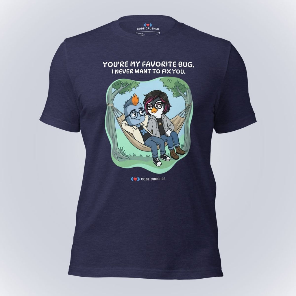 You're My Favorite Bug. I Never Want to Fix You. T-Shirt