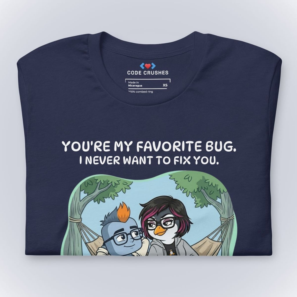You're My Favorite Bug. I Never Want to Fix You. T-Shirt