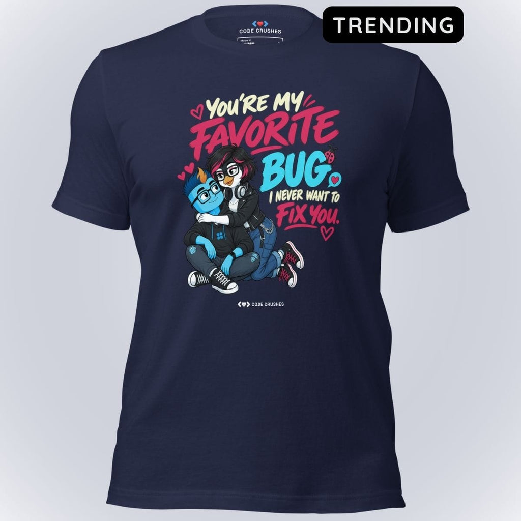 Code Crushes T-SHIRT Navy / S You're My Favorite Bug. I Never Want to Fix You. T-Shirt